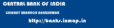 CENTRAL BANK OF INDIA  GUJARAT BHARUCH ANKLESHWAR   banks information 